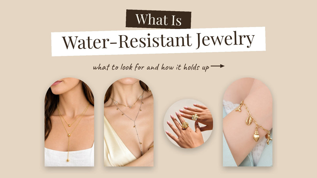 Let Us Tell You What Water-Resistant Jewelry Is: What To Look For and Why It Holds Up
