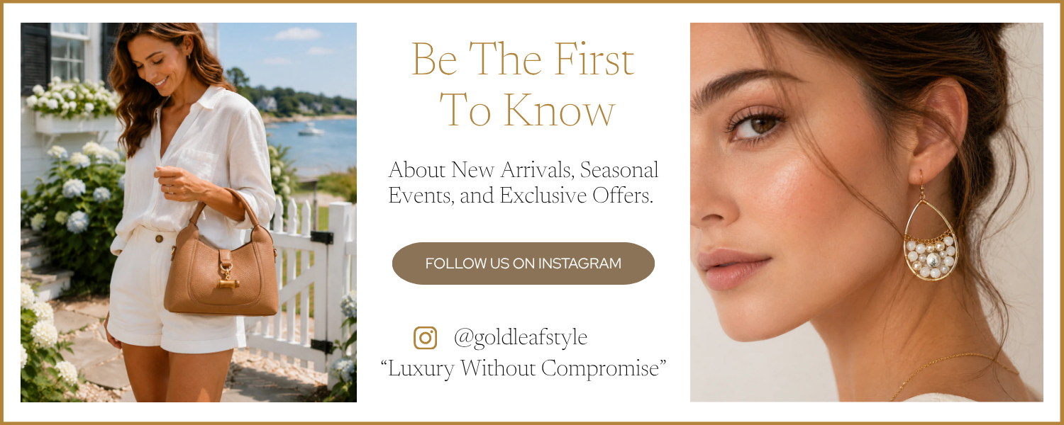 Follow Gold Leaf on Instagram at @goldleafstyle for new arrivals, seasonal events, and exclusive offers.